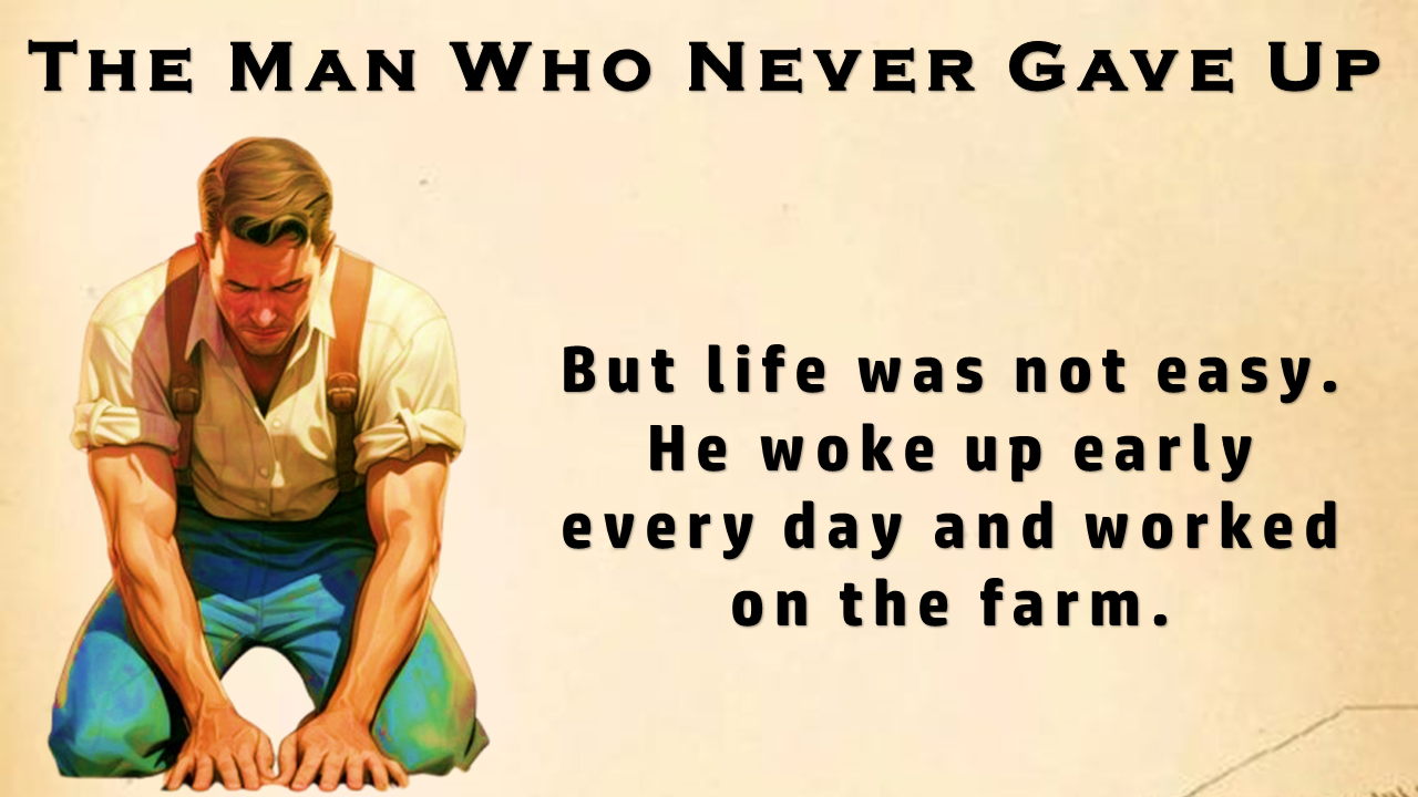 The Man Who Never Gave Up: An Inspiring Story of Hard Work and Success